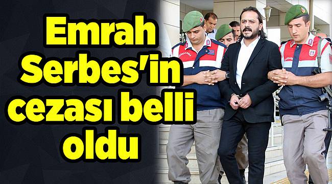 Emrah Serbes'in cezası belli oldu