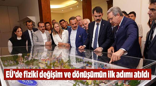 EÜ’de fiziki değişim ve dönüşümün ilk adımı atıldı