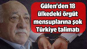 Gülen'den 18 ülkedeki örgüt mensuplarına şok Türkiye talimatı
