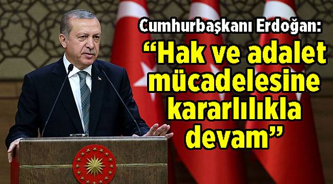 'Hak ve adalet mücadelesine kararlılıkla devam'
