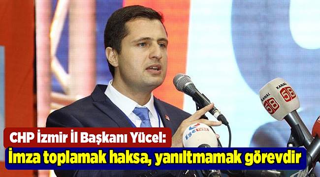 İmza toplamak haksa, yanıltmamak görevdir