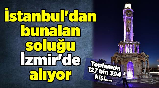 İstanbul'dan bunalan soluğu İzmir'de alıyor