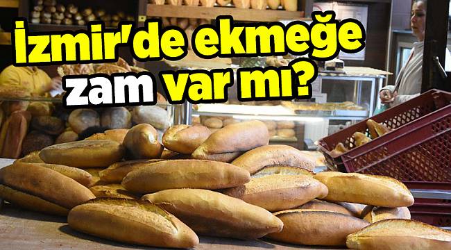 İzmir'de ekmeğe zam var mı?