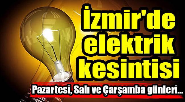 İzmir&#039;de elektrik kesintisi(02-03-04 Temmuz 2018)