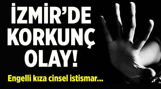 İzmir&#039;de engelli kıza cinsel istismar iddiası