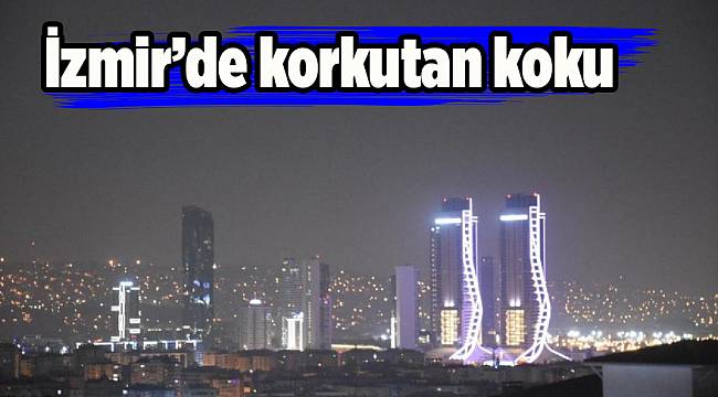 İzmir’de korkutan koku