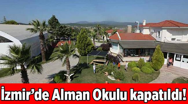 İzmir'de kriz! Alman Okulu kapatıldı