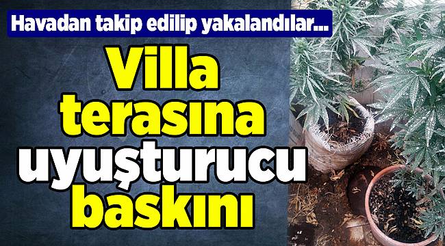 İzmir'de villaya uyuşturucu operasyonu...