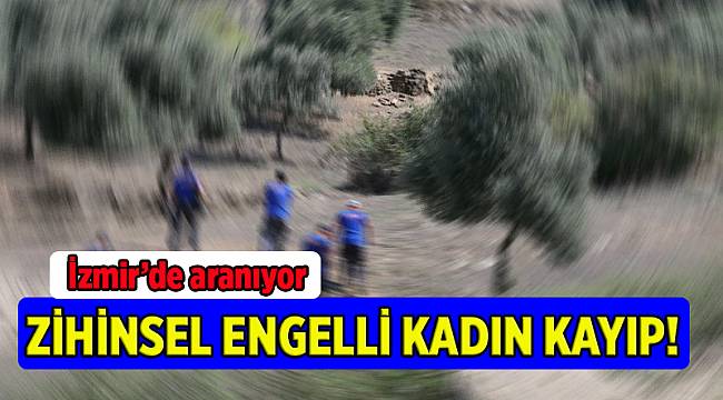 İzmir'de zihinsel engelli kadın kayboldu