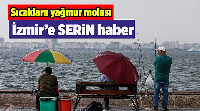 İzmir'e Temmuz'da yağmur serinliği geliyor