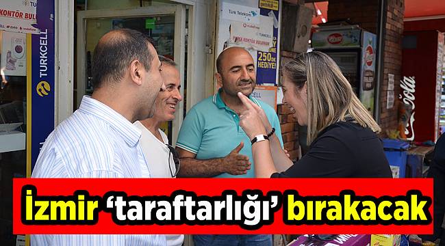 İzmir 'taraftarlığı' bırakacak