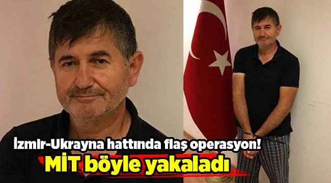 İzmir-Ukrayna hattında flaş operasyon! MİT böyle yakaladı