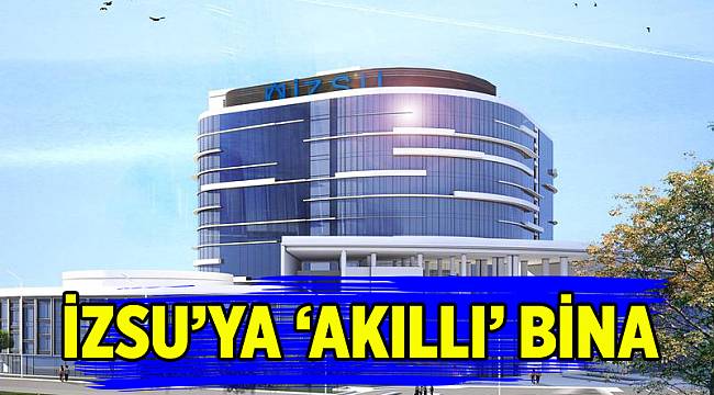 İZSU’ya “akıllı” bina