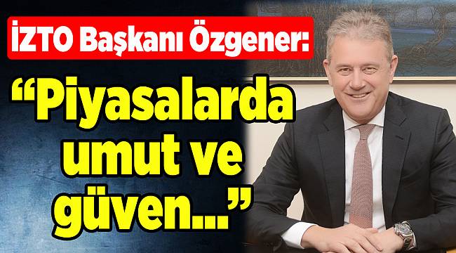 İZTO Başkanı Özgener'den 'işsizlik rakamları' ile ilgili açıklama