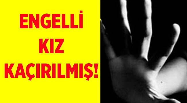 Kaçırılan işitme engelli kıza fiziksel ve cinsel şiddet