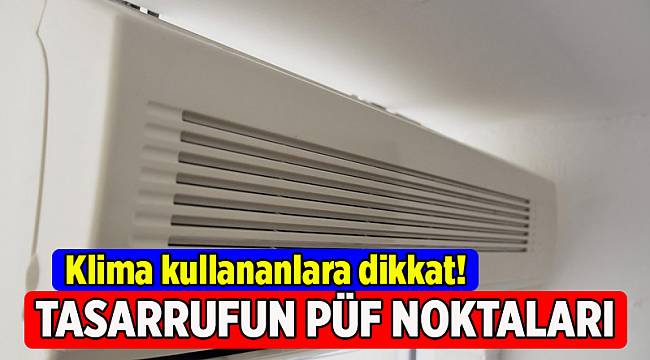 Klima kullananlar dikkat! Tasarrufun püf noktaları
