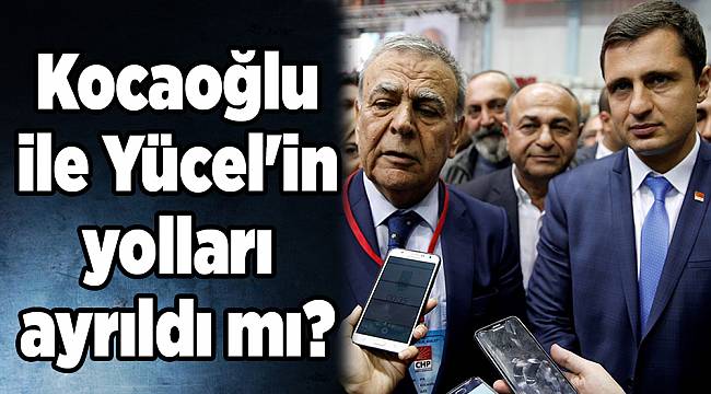 Kocaoğlu ile Yücel'in yolları ayrıldı mı?