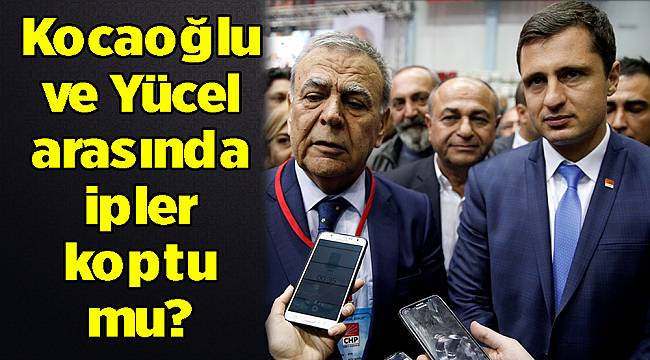 Kocaoğlu ve Yücel arasında ipler koptu mu?