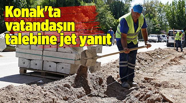 Konak'ta vatandaşın talebine jet yanıt