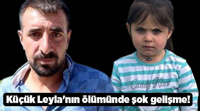 Küçük Leyla&#039;nın ölümünde şok gelişme!