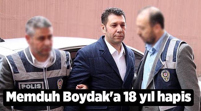 Memduh Boydak'a 18 yıl hapis