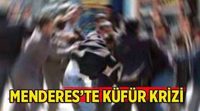 Menderes’te küfür krizi: Başkanla tartıştı, saldırıya uğradı!