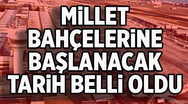Millet bahçelerine üç ay içinde başlanacak
