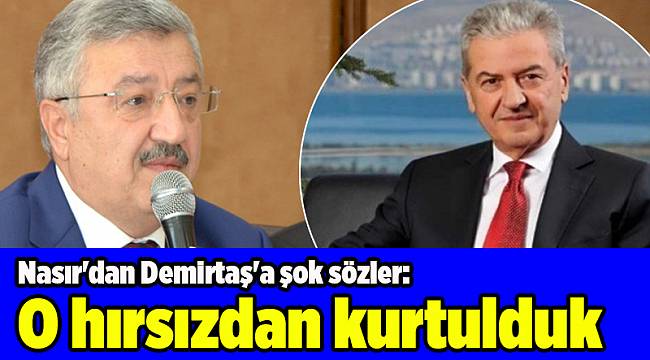 Nasır'dan Demirtaş'a şok sözler: O hırsızdan kurtulduk