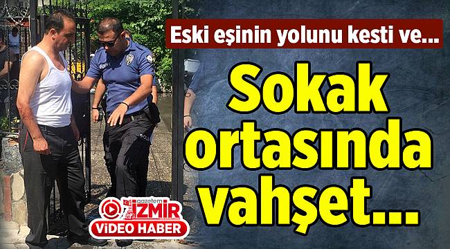 Özel güvenlik görevlisi boşandığı eşini sokak ortasında bıçaladı