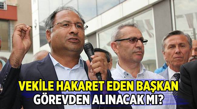 Roman vekile hakaret eden o başkan görevden alınacak mı?