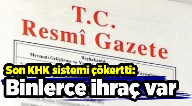 Son KHK sistemi çökertti: Binlerce ihraç var