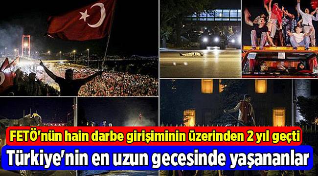 Türkiye'nin en uzun gecesinde yaşananlar