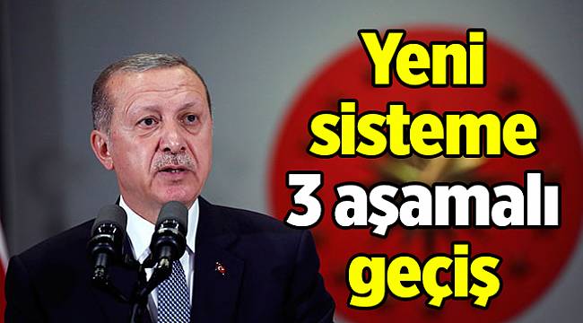 Yeni sisteme 3 aşamalı geçiş