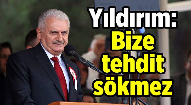 Yıldırım: Bize tehdit sökmez