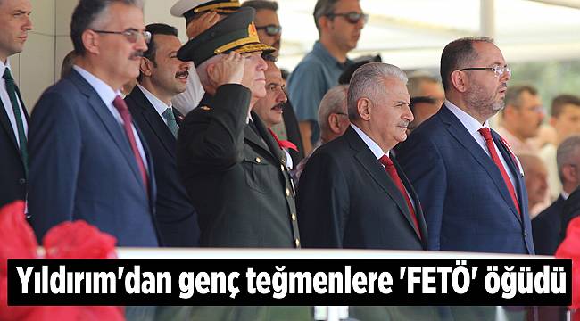 Yıldırım&#039;dan genç teğmenlere &#039;FETÖ&#039; öğüdü