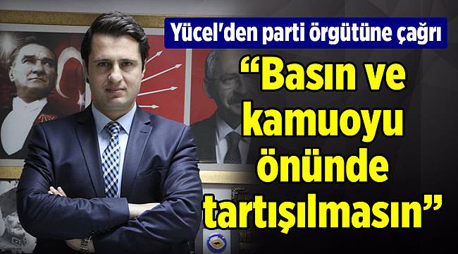 Yücel'den parti örgütüne çağrı