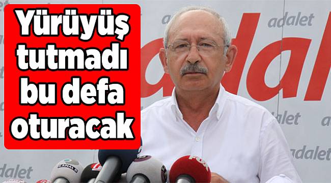 Yürüyüş tutmadı bu defa oturacak