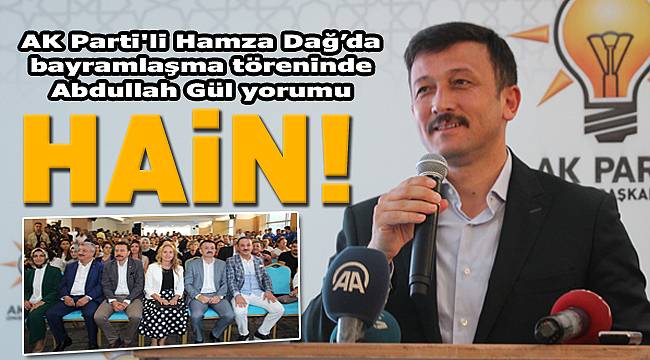 AK Parti'li Hamza Dağ’dan Abdullah Gül yorumu: "Hain"