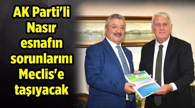 AK Parti'li Nasır esnafın sorunlarını Meclis'e taşıyacak