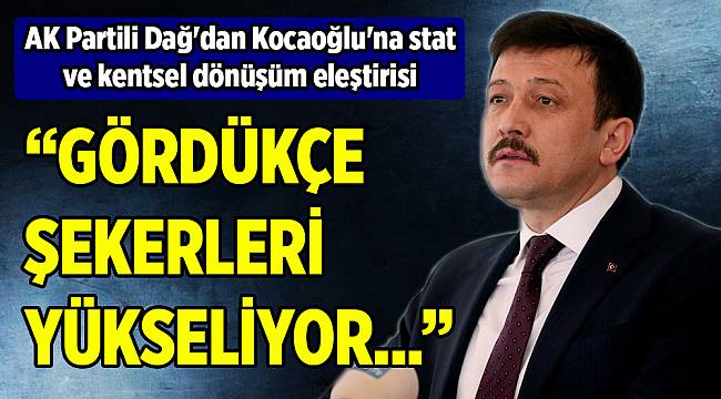 AK Partili Dağ'dan Kocaoğlu'na kentsel dönüşüm eleştirisi