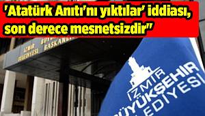 'Atatürk Anıtı'nı yıktılar' iddiası, son derece mesnetsizdir"