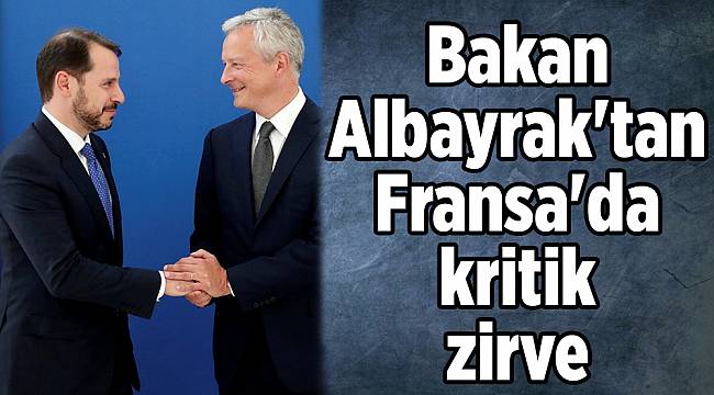 Bakan Albayrak'tan Fransa'da kritik zirve