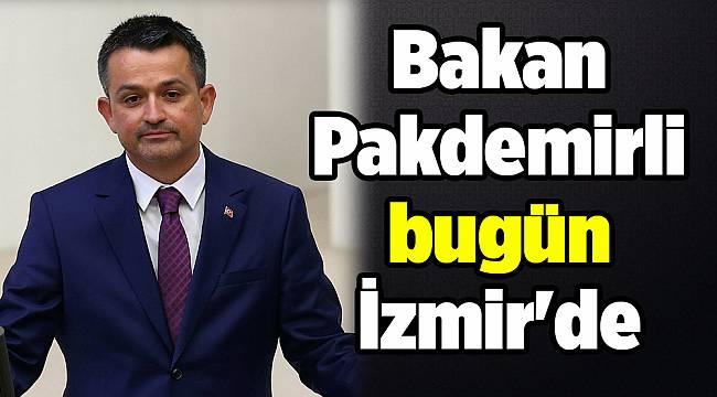 Bakan Pakdemirli bugün İzmir'de