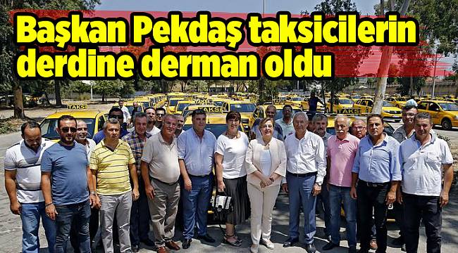 Başkan Pekdaş taksicilerin derdine derman oldu