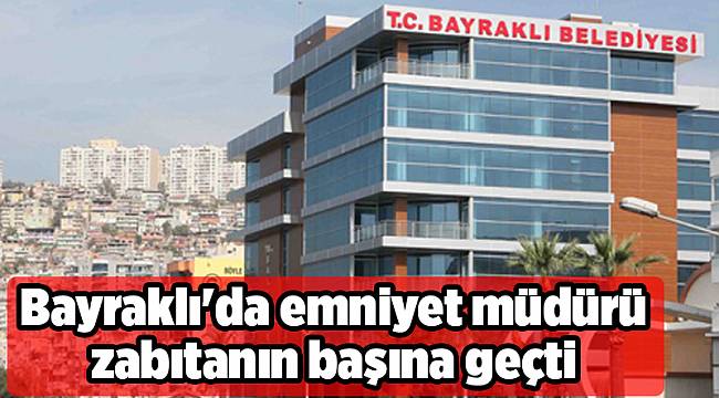 Bayraklı'da emniyet müdürü zabıtanın başına geçti