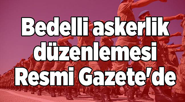 Bedelli askerlik düzenlemesi Resmi Gazete'de