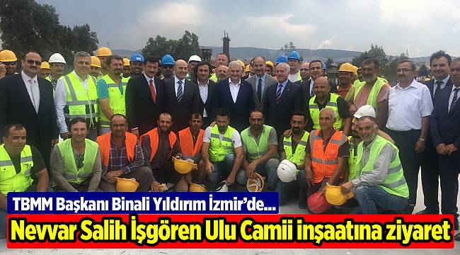 Binali Yıldırım’dan Nevvar Salih İşgören Ulu Camii inşaatına ziyaret