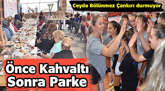 Bölünmez Çankırı, önce kahvaltıda sonra parkede