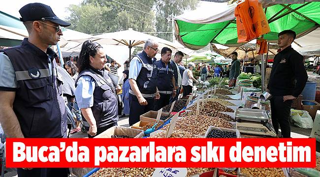 Buca’da pazarlara sıkı denetim