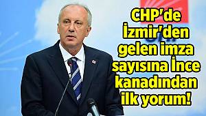 CHP'de İzmir'den gelen imza sayısına İnce kanadından ilk yorum!